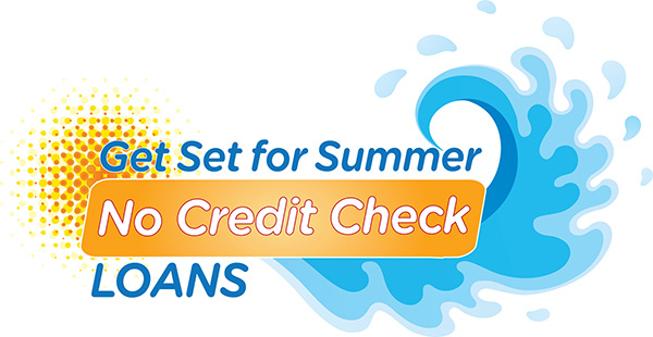 Get set for summer. No credit check loans